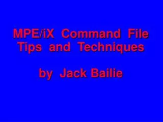 MPE/iX Command File Tips and Techniques by Jack Bailie