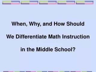 When, Why, and How Should We Differentiate Math Instruction in the Middle School?