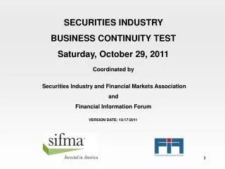 SECURITIES INDUSTRY BUSINESS CONTINUITY TEST Saturday, October 29, 2011 Coordinated by  Securities Industry and Financia
