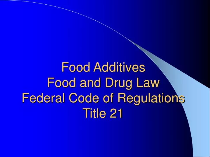 food additives food and drug law federal code of regulations title 21