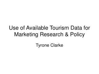 Use of Available Tourism Data for Marketing Research &amp; Policy