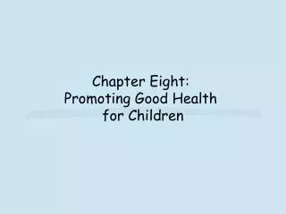 Chapter Eight: Promoting Good Health for Children
