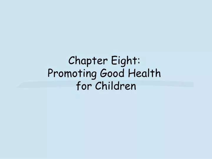 chapter eight promoting good health for children