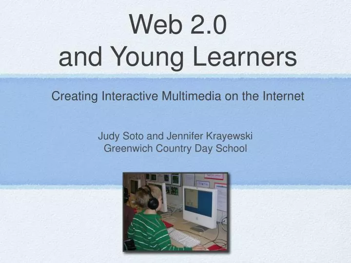 web 2 0 and young learners creating interactive multimedia on the internet