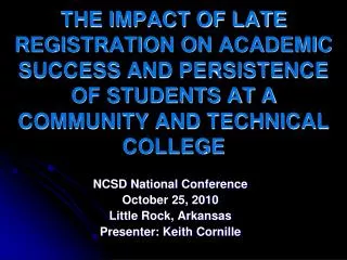 THE IMPACT OF LATE REGISTRATION ON ACADEMIC SUCCESS AND PERSISTENCE OF STUDENTS AT A COMMUNITY AND TECHNICAL COLLEGE