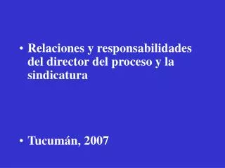 Relaciones y responsabilidades del director del proceso y la sindicatura Tucumán, 2007