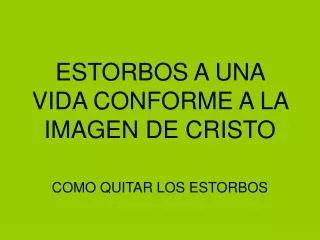 estorbos a una vida conforme a la imagen de cristo