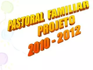 PASTORAL FAMILIAR PROJETO 2010 - 2012
