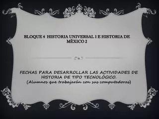 BLOQUE 4 HISTORIA UNIVERSAL 1 E HISTORIA DE MÉXICO 2