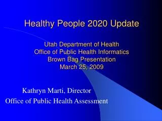 Healthy People 2020 Update Utah Department of Health Office of Public Health Informatics Brown Bag Presentation March 2