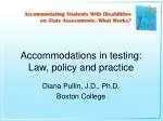 Accommodations in testing: Law, policy and practice