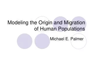 Modeling the Origin and Migration of Human Populations