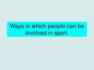 Ways in which people can be involved in sport.