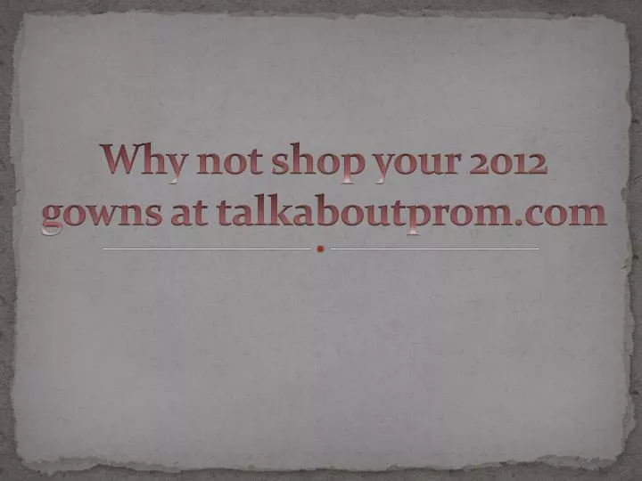 why not shop your 2012 gowns at talkaboutprom com