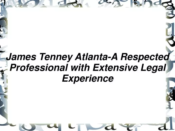 james tenney atlanta a respected professional with extensive legal experience