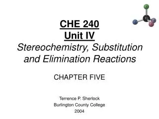 CHE 240 Unit IV Stereochemistry, Substitution and Elimination Reactions CHAPTER FIVE