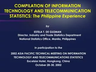 COMPILATION OF INFORMATION TECHNOLOGY AND TELECOMMUNICATION STATISTICS: The Philippine Experience