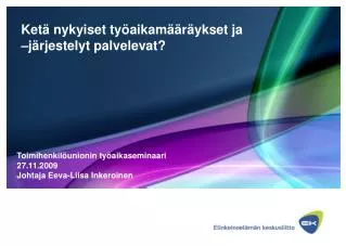 Ketä nykyiset työaikamääräykset ja –järjestelyt palvelevat?