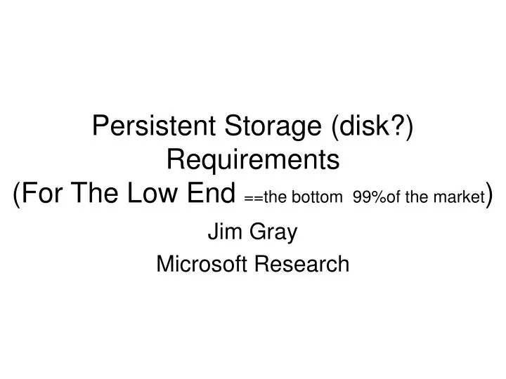 persistent storage disk requirements for the low end the bottom 99 of the market