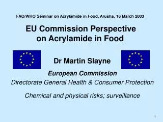 FAO/WHO Seminar on Acrylamide in Food, Arusha, 16 March 2003 EU Commission Perspective on Acrylamide in Food