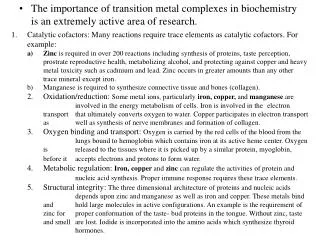 The importance of transition metal complexes in biochemistry is an extremely active area of research.