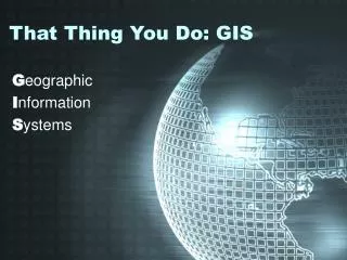 That Thing You Do: GIS