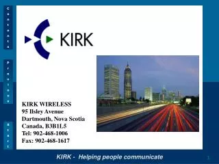 KIRK WIRELESS 95 Ilsley Avenue Dartmouth, Nova Scotia Canada, B3B1L5 Tel: 902-468-1006 Fax: 902-468-1617