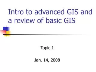 Intro to advanced GIS and a review of basic GIS