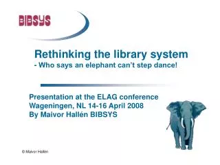 Rethinking the library system - Who says an elephant can’t step dance!