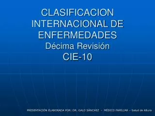 CLASIFICACION INTERNACIONAL DE ENFERMEDADES Décima Revisión CIE-10