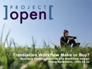 Translation Workflow Make or Buy? Business Process Analysis and Workflow Design Frank Bergmann, 2005-10-22
