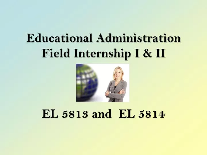educational administration field internship i ii el 5813 and el 5814