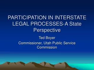 PARTICIPATION IN INTERSTATE LEGAL PROCESSES-A State Perspective
