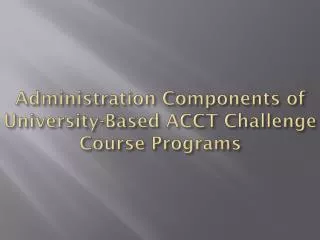 Administration Components of University-Based ACCT Challenge Course Programs