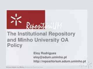 The Institutional Repository and Minho University OA Policy