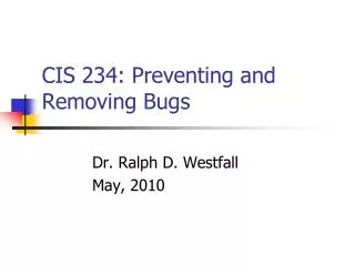 CIS 234: Preventing and Removing Bugs