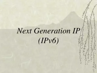 Next Generation IP (IPv6)