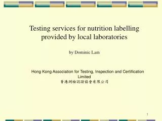 Testing services for nutrition labelling provided by local laboratories by Dominic Lam Hong Kong Association for Testing