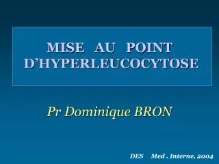 MISE AU POINT D’HYPERLEUCOCYTOSE Pr Dominique BRON