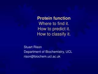 Protein function Where to find it. How to predict it. How to classify it.