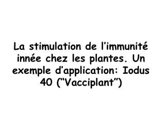 La stimulation de l’immunité innée chez les plantes. Un exemple d’application: Iodus 40 (“Vacciplant”)