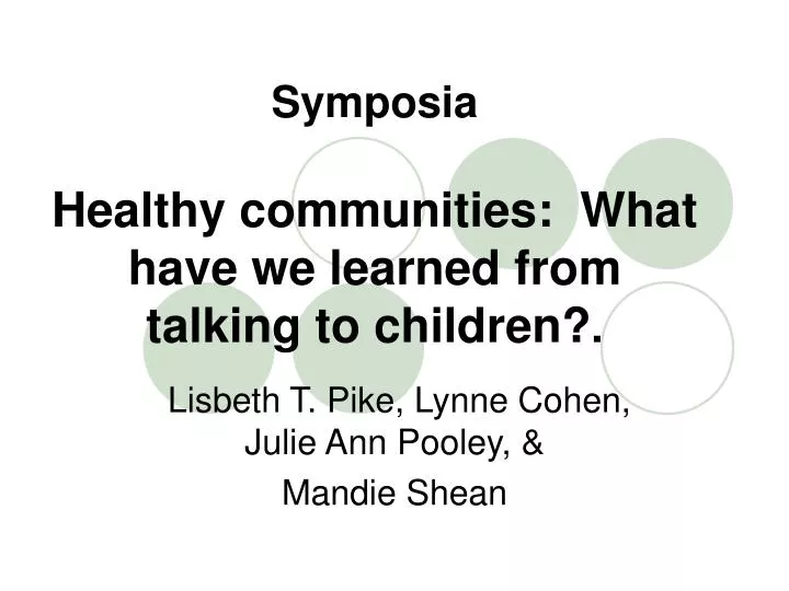 symposia healthy communities what have we learned from talking to children