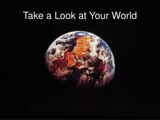 Take a Look at Your World