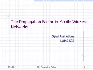 The Propagation Factor in Mobile Wireless Networks