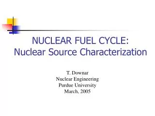 NUCLEAR FUEL CYCLE: Nuclear Source Characterization