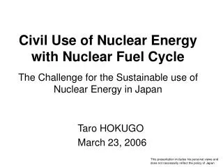 Civil Use of Nuclear Energy with Nuclear Fuel Cycle The Challenge for the Sustainable use of Nuclear Energy in Japan