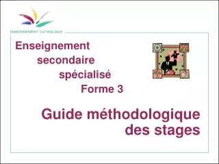 Enseignement 	secondaire 		spécialisé 			Forme 3 Guide méthodologique des stages