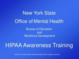 New York State Office of Mental Health Bureau of Education and Workforce Development HIPAA Awareness Training
