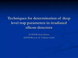 Techniques for determination of deep level trap parameters in irradiated silicon detectors