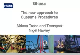 Ghana The new approach to Customs Procedures African Trade and Transport Nigel Harvey